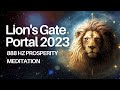 Unlock Abundance: Lions Gate Portal 2023 🦁 | 888 Hz Prosperity Meditation | August Meditation