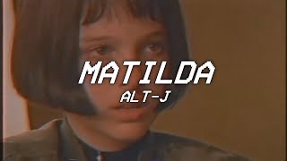 MATILDA - alt j (Lyrics)