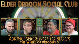 Asking Serge Not to Block - Wheel of Precons 3 || Elder Dragon Social Club - Commander Gameplay