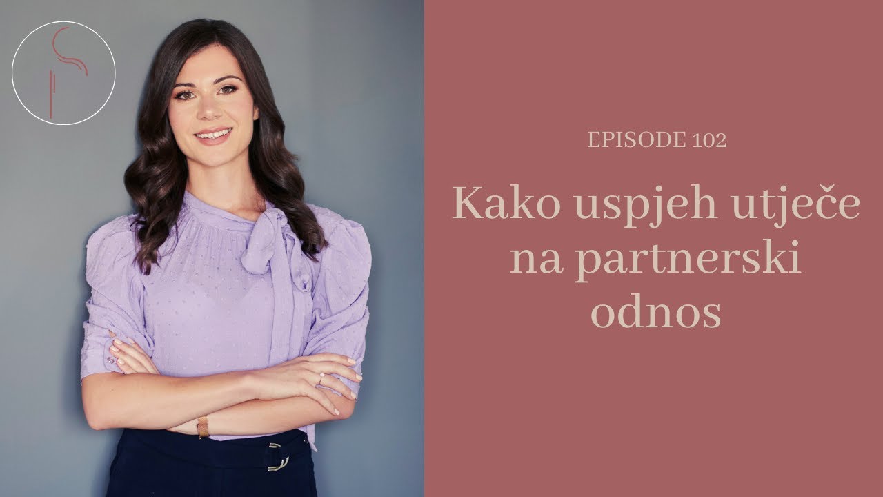 Kako uspjeh utječe na partnerski odnos? // Ep: 102