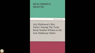 Jack Harkaway's Boy Tinker Among the Turks Book Number Fifteen in the Jack Harkaway