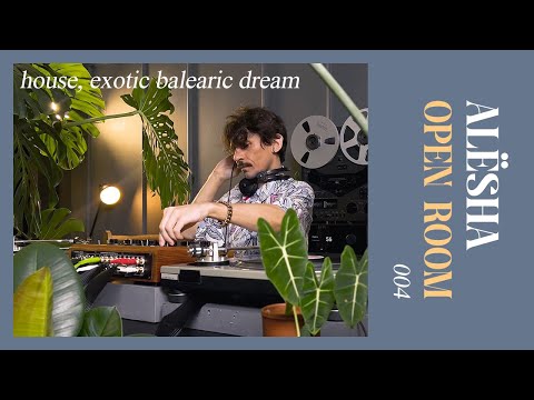 OPEN ROOM 004 x ALЁSHA (house, exotic balearic dream on vinyl records)