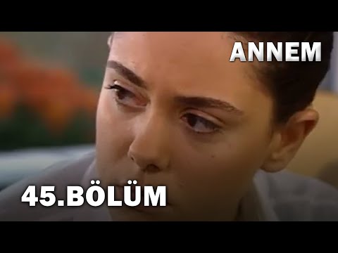 Annem 45. Bölüm - FULL Bölüm