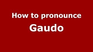 How to pronounce Gaudo
