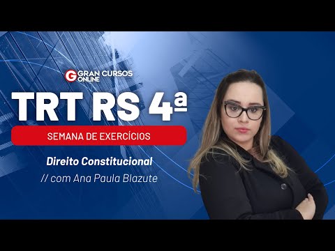 Concurso TRT RS 4ª - Semana de Exercícios | Direito Constitucional com Ana Paula Blazute