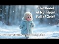 ️ Childhood Of Ice Heart Full Of Grief ️ A Frozen Faith Song Of Baby Elsa