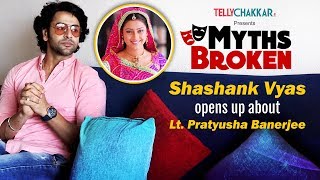 Shashank Vyas talks about Lt. Pratyusha Banerjee I Myths Broken I TellyChakkar video