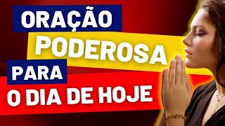 [FORTE] Oração Forte para o Dia de Hoje | Oração Poderosa para o Dia de Hoje | Oração do Dia de Hoje