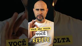 VOCÊ NÃO VOLTA PARA ELE, VOCÊ REPETE O MESMO PADRÃO