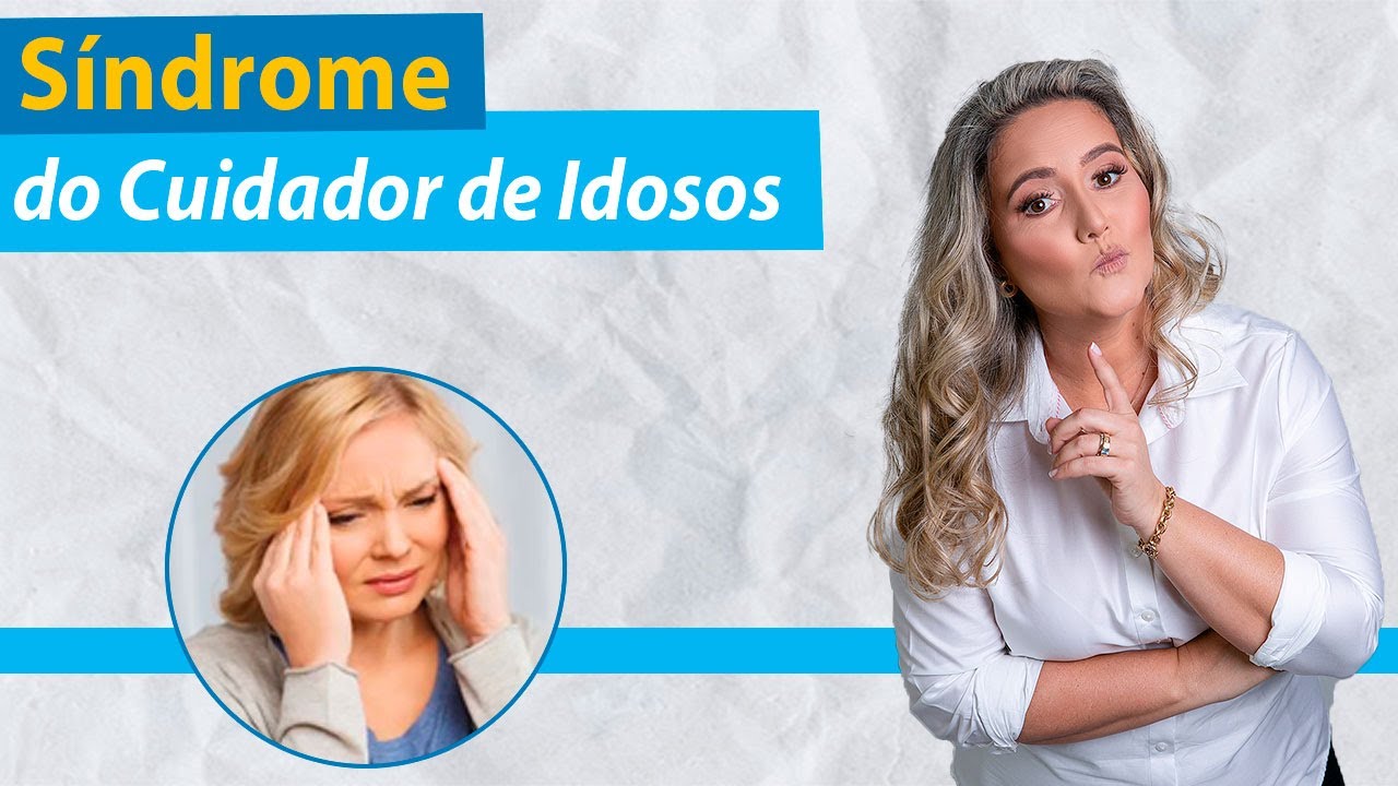 O que é Síndrome do Cuidador de Idosos?