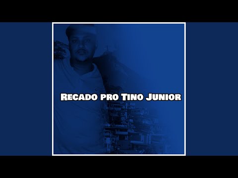Recado pro Tino Junior