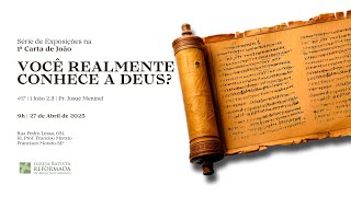 VOCÊ REALMENTE CONHECE A DEUS? - I João 2:3 | Pr. Josué Meninel - 27.04.2025