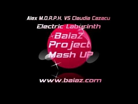 Alex M.O.R .P.H. Vs Claudia Cazacu Electric Labyrinth BaiaZ Project Mash UP