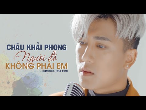 Người đó không phải em - Châu Khải Phong