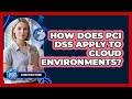 HOW DOES PCI DSS APPLY TO CLOUD ENVIRONMENTS?