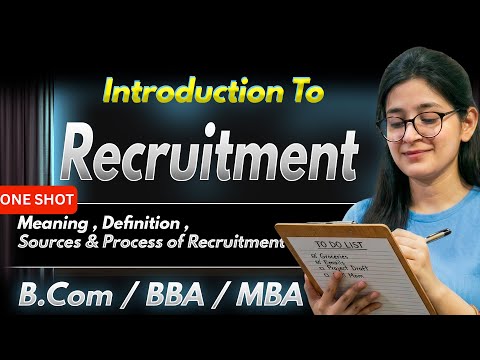Introduction To Recruitment | Meaning | Features | Process & Sources Of Recruitment | B.Com/BBA