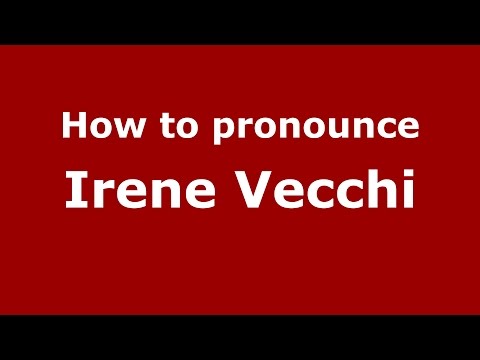 How to pronounce Irene Vecchi (Italian/Italy)  - PronounceNames.com