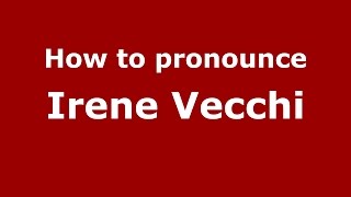 How to pronounce Irene Vecchi
