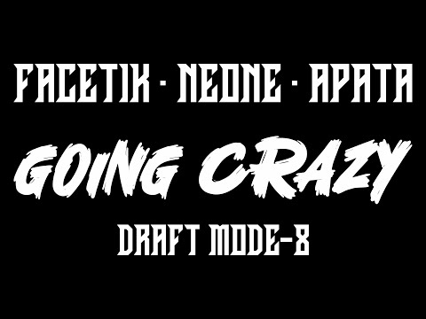 GOING CRAZY - FACETIK · NEONE · APATA - Draft mode 8