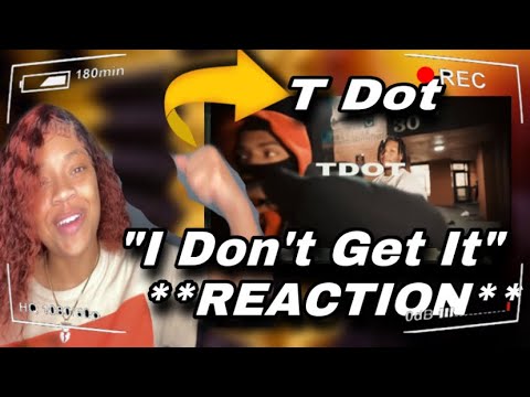 T Dot  - "I Don't Get It" [Official Music Video] || **REACTION**