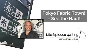 Tokyo Fabric Town - A Bits & Pieces Field Trip!