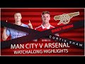 Watchalong Highlights Man City v Arsenal (Curtis Shaw TV)