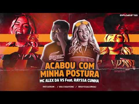 ALEX DA VS, RAYSSA CUNHA - ACABOU COM MINHA POSTURA, #bregafunk