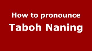 How to pronounce Taboh Naning