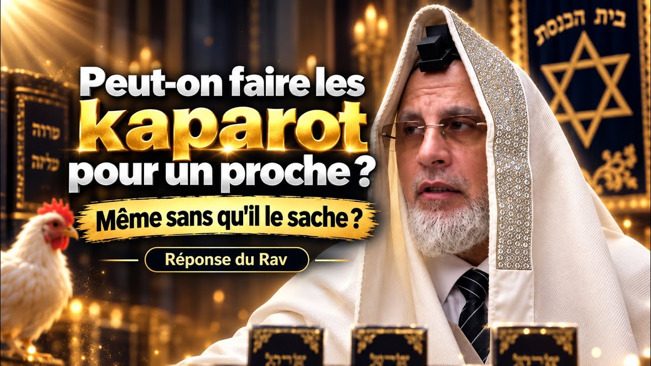 🎥 Peut-on faire les Kapparot pour un proche sans qu’il le sache ?