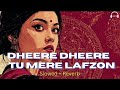 Dheere Dheere Tu Mere Lafzon Mein Aaya Re Lofi Slowed Reverb Romantic 2026 Lofi SR