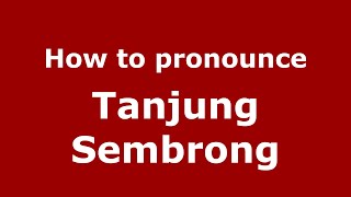 How to pronounce Tanjung Sembrong