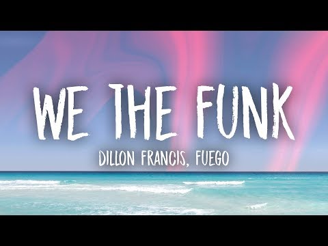 Dillon Francis - We The Funk (Lyrics) ft. Fuego