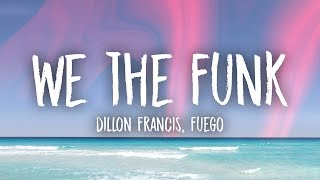 Dillon Francis - We The Funk (Lyrics) ft. Fuego