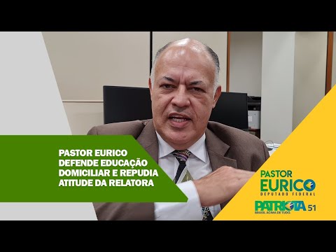 PASTOR EURICO DEFENDE EDUCAÇÃO DOMICILIAR E REPUDIA ATITUDE DA ATUAL RELATORA