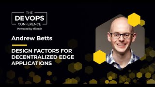 The DEVOPS Conference: Design factors for decentralised edge applications