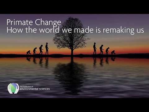 Webinar: Primate Change - How the world we made is remaking us