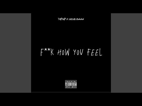 Fuck how you feel