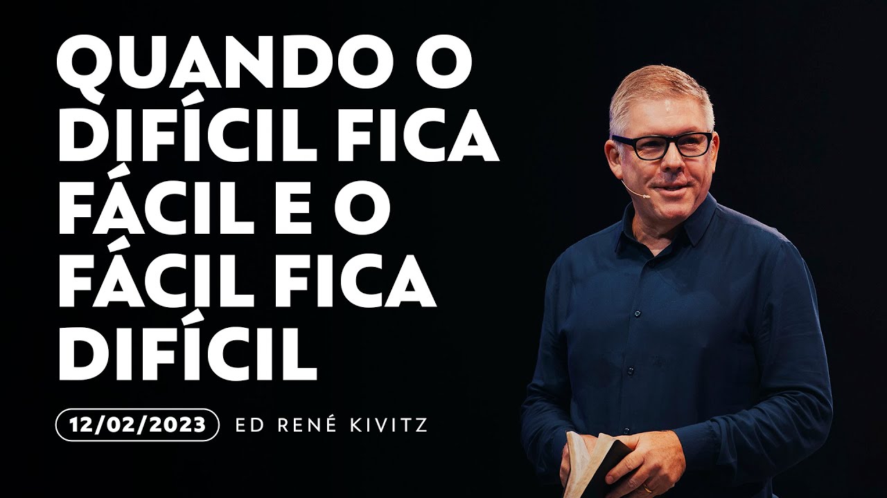 Quando o difícil fica fácil e o fácil fica difícil | Ed Rene Kivitz | 12 de fevereiro de 2023