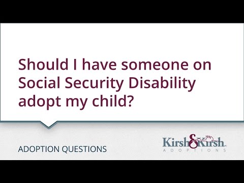 Adoption Questions: Should I have someone on Social Security Disability adopt my child?