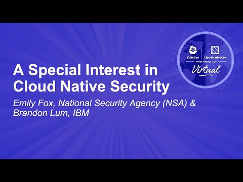 A Special Interest in Cloud Native Security - Emily Fox, National Security Agency & Brandon Lum