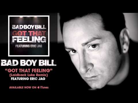 Bad Boy Bill - "Got That Feeling" Feat. Eric Jag (Laidback Luke Remix) [Audio]