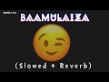 Baamulaiza Slowed Reverb