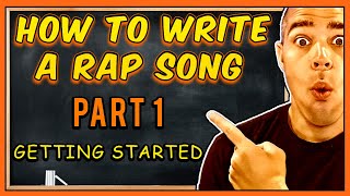 How To Write A Rap Song | PART 1: GETTING STARTED