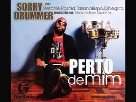Sorry Drummer Feat. Stefanie, Rashid, Tatiana Bispo, DjNegrito - Perto de Mim