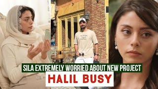 Sila Turkoglu Extremely Worried for New Project !Halil Ibrahim Ceyhan Busy