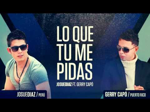 Josue Diaz Ft. Gerry capo - Lo que tú me pidas (OFICIAL)