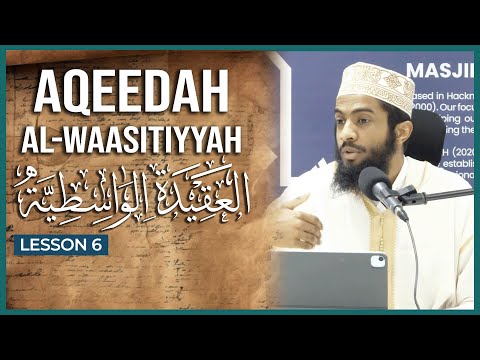 Aqeedah al-Waasitiyyah || العقيدة الواسطية || Lesson 6 || Ustaadh Yasin Munye