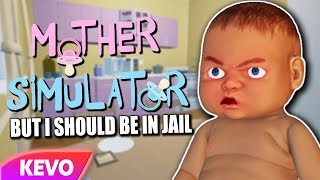 Mother Simulator but I should be in jail