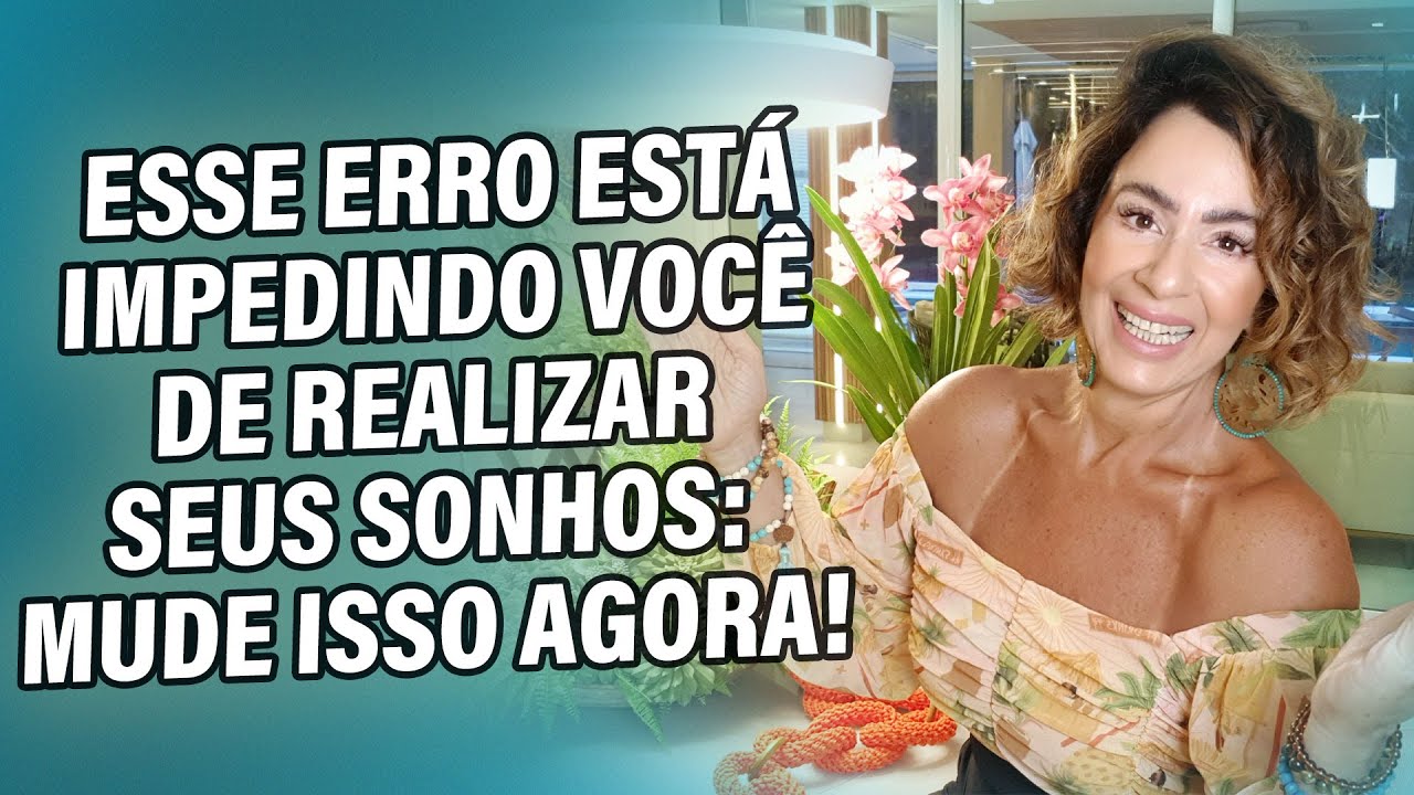 ESSE ERRO ESTÁ IMPEDINDO VOCÊ DE REALIZAR SEUS SONHOS: MUDE ISSO AGORA!