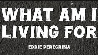 Eddie Peregrina - What Am I Living For (Lyrics)